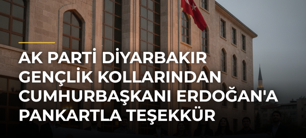 AK Parti Diyarbakır Gençlik Kollarından Cumhurbaşkanı Erdoğan’a Pankartla Teşekkür