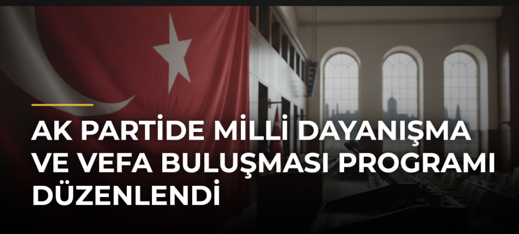 AK Partide Milli Dayanışma ve Vefa Buluşması programı düzenlendi