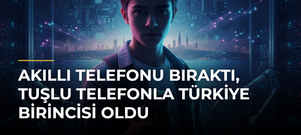 Akıllı telefonu bıraktı, tuşlu telefonla Türkiye birincisi oldu