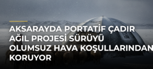 Aksarayda Portatif Çadır Ağıl Projesi sürüyü olumsuz hava koşullarından koruyor