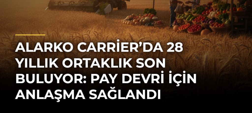 Alarko Carrier’da 28 Yıllık Ortaklık Son Buluyor: Pay Devri İçin Anlaşma Sağlandı