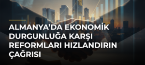 Almanya’da ekonomik durgunluğa karşı reformları hızlandırın çağrısı