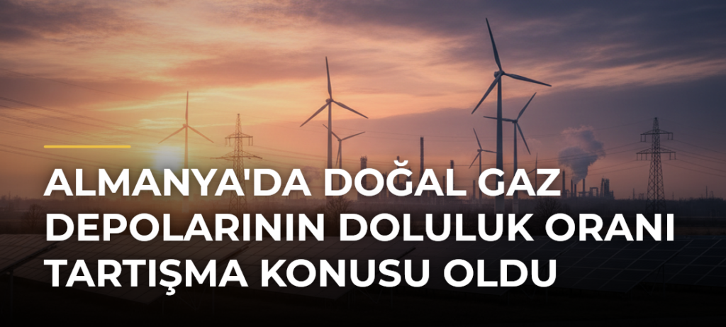 Almanya’da Doğal Gaz Depolarının Doluluk Oranı Tartışma Konusu Oldu