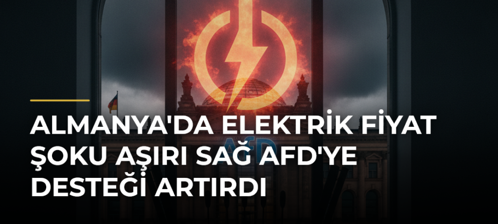Almanya’da Elektrik Fiyat Şoku Aşırı Sağ AfD’ye Desteği Artırdı