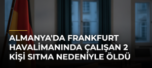 Almanya’da Frankfurt Havalimanında Çalışan 2 Kişi Sıtma Nedeniyle Öldü