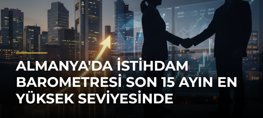 Almanya’da İstihdam Barometresi Son 15 Ayın En Yüksek Seviyesinde