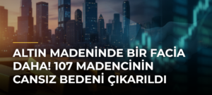 Altın madeninde bir facia daha! 107 madencinin cansız bedeni çıkarıldı