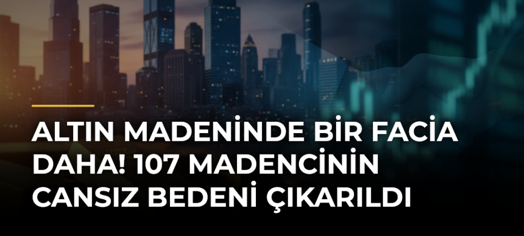 Altın madeninde bir facia daha! 107 madencinin cansız bedeni çıkarıldı