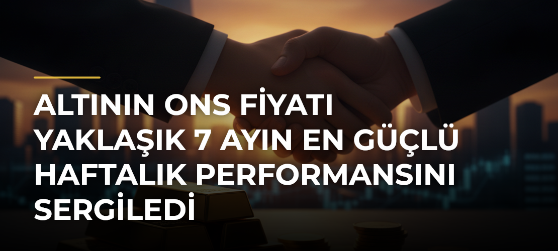 Altının ons fiyatı yaklaşık 7 ayın en güçlü haftalık performansını sergiledi