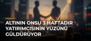 Altının onsu 3 haftadır yatırımcısının yüzünü güldürüyor
