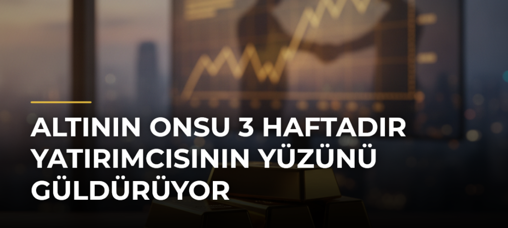 Altının onsu 3 haftadır yatırımcısının yüzünü güldürüyor