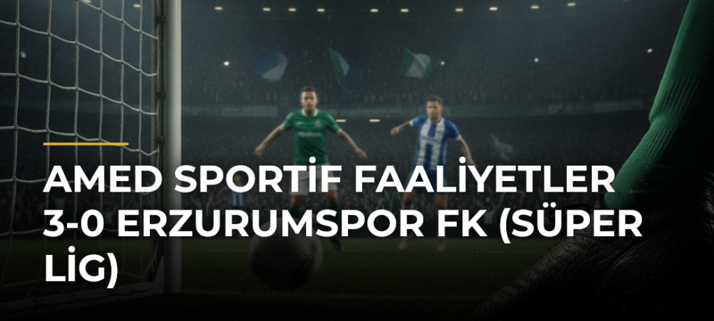 Amed Sportif Faaliyetler 3-0 Erzurumspor FK (Süper Lig)