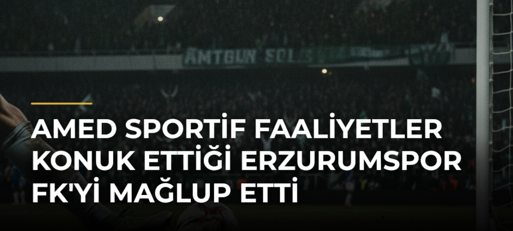 Amed Sportif Faaliyetler konuk ettiği Erzurumspor FK’yi mağlup etti