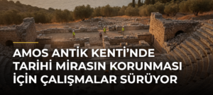 Amos Antik Kenti’nde tarihi mirasın korunması için çalışmalar sürüyor