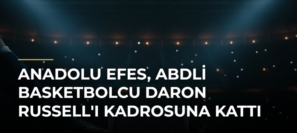 Anadolu Efes, ABDli Basketbolcu Daron Russell’ı Kadrosuna Kattı
