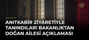 Anıtkabir Ziyaretiyle Tanındılar! Bakanlıktan Doğan Ailesi Açıklaması