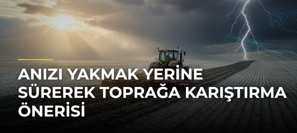 Anızı yakmak yerine sürerek toprağa karıştırma önerisi