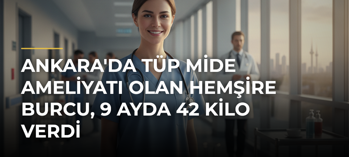 Ankara'da Tüp Mide Ameliyatı Olan Hemşire Burcu, 9 Ayda 42 Kilo Verdi - Mirat Haber