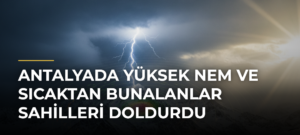 Antalyada Yüksek Nem ve Sıcaktan Bunalanlar Sahilleri Doldurdu