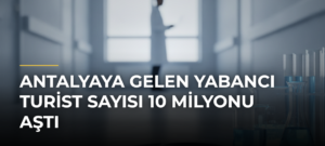Antalyaya gelen yabancı turist sayısı 10 milyonu aştı