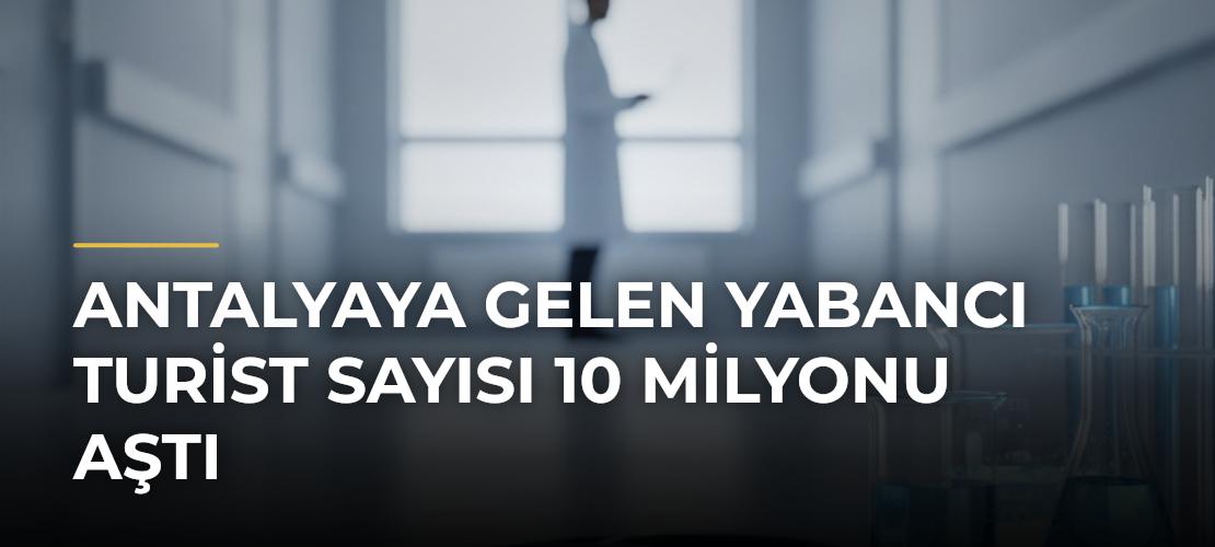 Antalyaya gelen yabancı turist sayısı 10 milyonu aştı - Mirat Haber