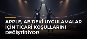 Apple, AB’deki Uygulamalar İçin Ticari Koşullarını Değiştiriyor