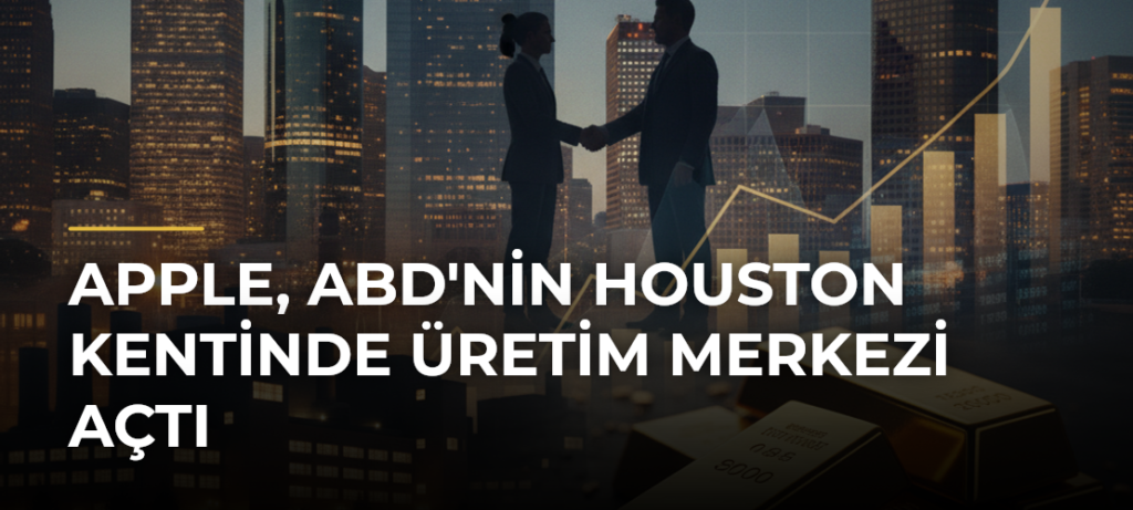 Apple, ABD’nin Houston Kentinde Üretim Merkezi Açtı