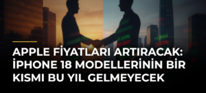 Apple fiyatları artıracak: iPhone 18 modellerinin bir kısmı bu yıl gelmeyecek