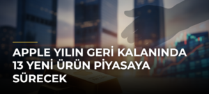 Apple Yılın Geri Kalanında 13 Yeni Ürün Piyasaya Sürecek