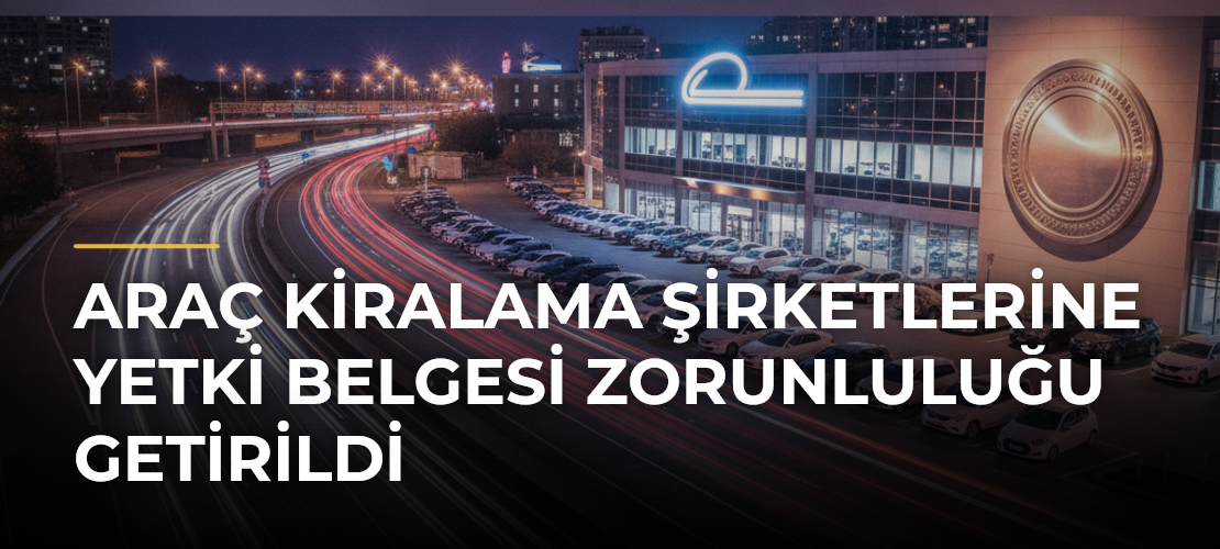 Araç kiralama şirketlerine yetki belgesi zorunluluğu getirildi - Mirat Haber
