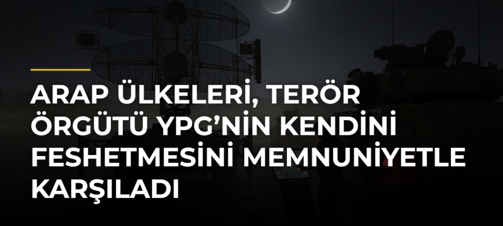 Arap Ülkeleri, Terör Örgütü YPG’nin Kendini Feshetmesini Memnuniyetle Karşıladı