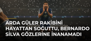 Arda Güler Rakibini Hayattan Soğuttu, Bernardo Silva Gözlerine İnanamadı
