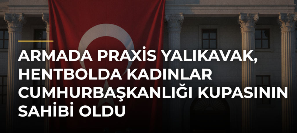 Armada Praxis Yalıkavak, hentbolda Kadınlar Cumhurbaşkanlığı Kupasının sahibi oldu