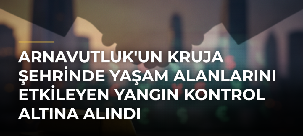 Arnavutluk’un Kruja Şehrinde Yaşam Alanlarını Etkileyen Yangın Kontrol Altına Alındı