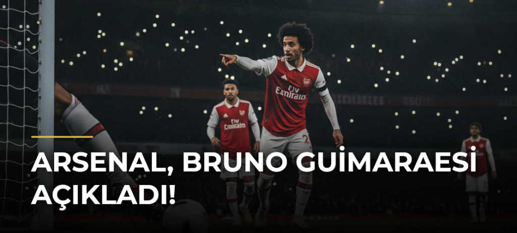 Arsenal, Bruno Guimaraesi açıkladı!