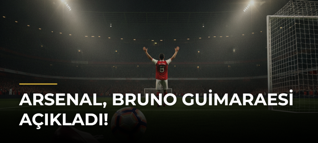 Arsenal, Bruno Guimaraesi açıkladı!