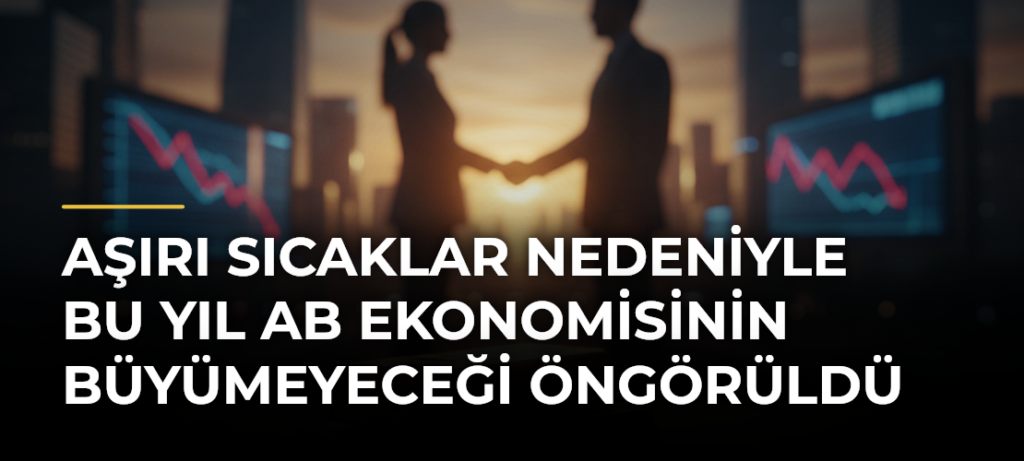 Aşırı sıcaklar nedeniyle bu yıl AB ekonomisinin büyümeyeceği öngörüldü