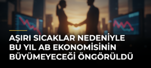 Aşırı sıcaklar nedeniyle bu yıl AB ekonomisinin büyümeyeceği öngörüldü
