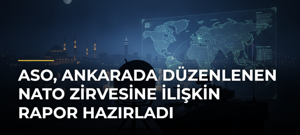 ASO, Ankarada Düzenlenen NATO Zirvesine İlişkin Rapor Hazırladı