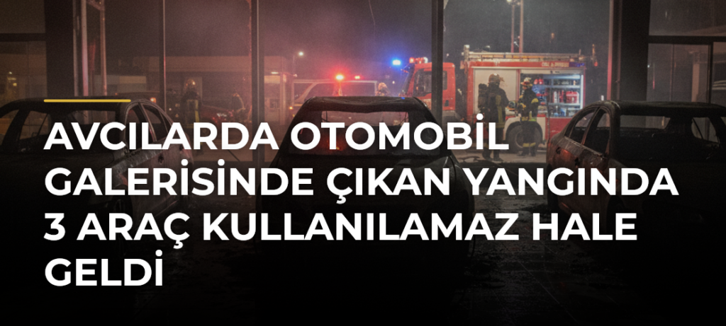 Avcılarda otomobil galerisinde çıkan yangında 3 araç kullanılamaz hale geldi