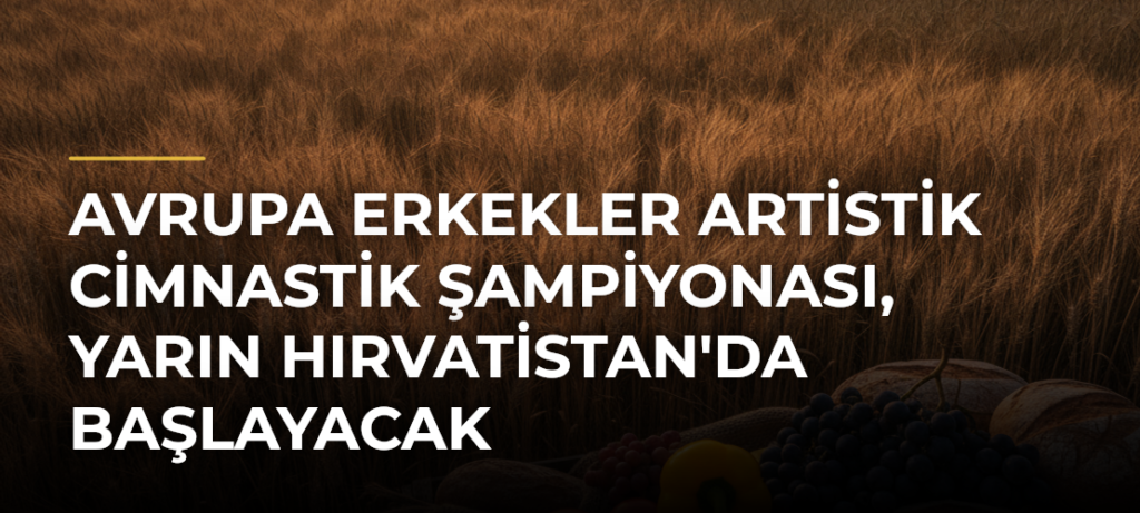 Avrupa Erkekler Artistik Cimnastik Şampiyonası, yarın Hırvatistan’da başlayacak