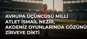 Avrupa üçüncüsü milli atlet İsmail Nezir, Akdeniz Oyunlarında gözünü zirveye dikti