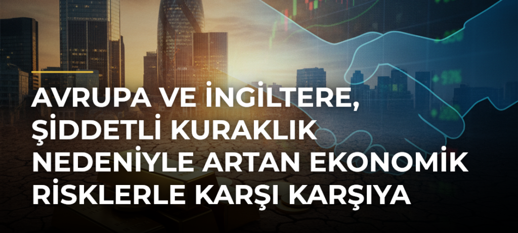 Avrupa ve İngiltere, şiddetli kuraklık nedeniyle artan ekonomik risklerle karşı karşıya