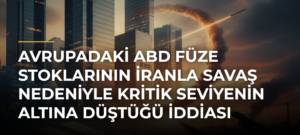 Avrupadaki ABD Füze Stoklarının İranla Savaş Nedeniyle Kritik Seviyenin Altına Düştüğü İddiası