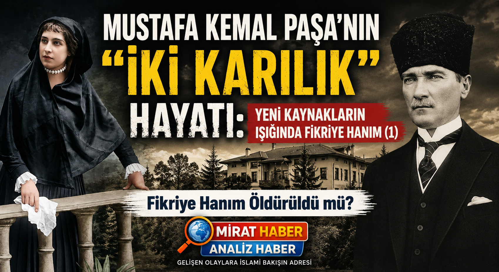 MUSTAFA KEMAL PAŞA’NIN “İKİ KARILIK” HAYATI: YENİ KAYNAKLARIN IŞIĞINDA FİKRİYE HANIM (1)