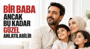 BİR BABA ANCAK BU KADAR GÜZEL ANLATILABİLİR