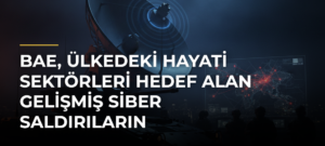 BAE, ülkedeki hayati sektörleri hedef alan gelişmiş siber saldırıların engellendiğini açıkladı