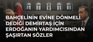Bahçelinin Evine dönmeli dediği Demirtaş için Erdoğanın yardımcısından şaşırtan sözler