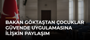 Bakan Göktaştan Çocuklar Güvende Uygulamasına İlişkin Paylaşım