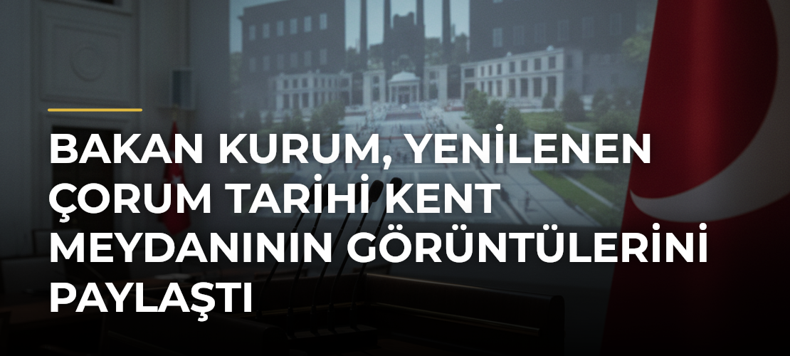 Bakan Kurum, Yenilenen Çorum Tarihi Kent Meydanının Görüntülerini Paylaştı - Mirat Haber